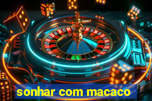 sonhar com macaco